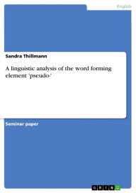 A linguistic analysis of the word forming element 'pseudo-' Sandra Thillmann Author
