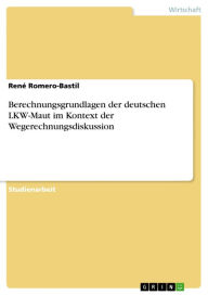 Berechnungsgrundlagen der deutschen LKW-Maut im Kontext der Wegerechnungsdiskussion René Romero-Bastil Author
