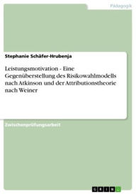 Leistungsmotivation - Eine Gegenüberstellung des Risikowahlmodells nach Atkinson und der Attributionstheorie nach Weiner: Eine Gegenüberstellung des R
