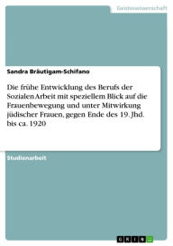 Die frühe Entwicklung des Berufs der Sozialen Arbeit mit speziellem Blick auf die Frauenbewegung und unter Mitwirkung jüdischer Frauen, gegen Ende des