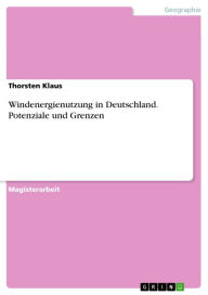 Windenergienutzung in Deutschland. Potenziale und Grenzen: Potenziale und Grenzen Thorsten Klaus Author