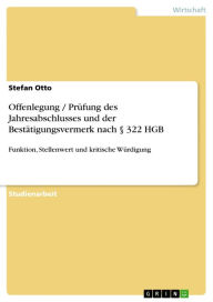 Offenlegung / Prüfung des Jahresabschlusses und der Bestätigungsvermerk nach § 322 HGB: Funktion, Stellenwert und kritische Würdigung Stefan Otto Auth