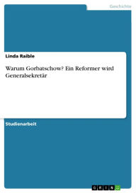 Warum Gorbatschow? Ein Reformer wird Generalsekretär Linda Raible Author