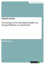Ein Auszug aus der Sprachphilosophie am Beispiel Wilhelm von Humboldts Christian Ochota Author