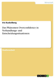 Das PhÃ¤nomen Overconfidence in Verhandlungs- und Entscheidungssituationen Iris Kuckelberg Author