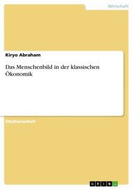 Das Menschenbild in der klassischen Ökonomik Kiryo Abraham Author