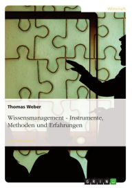 Wissensmanagement - Instrumente, Methoden und Erfahrungen: Instrumente, Methoden und Erfahrungen Thomas Weber Author
