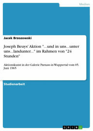 Joseph Beuys' Aktion '...und in uns...unter uns...landunter...' im Rahmen von '24 Stunden': Aktionskunst in der Galerie Parnass in Wuppertal vom 05. J