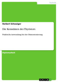 Die Kenndaten des Thyristors: Praktische Anwendung bei der Dimensionierung Herbert Schwaiger Author