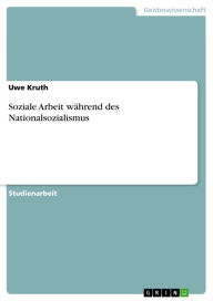 Soziale Arbeit wÃ¤hrend des Nationalsozialismus Uwe Kruth Author