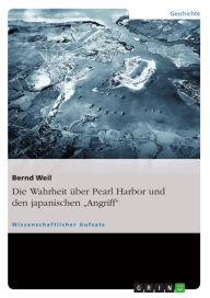 Die Wahrheit Ã¼ber Pearl Harbor und den japanischen 'Angriff' Bernd Weil Author