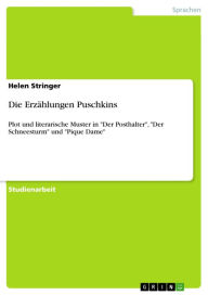 Die ErzÃ¤hlungen Puschkins: Plot und literarische Muster in 'Der Posthalter', 'Der Schneesturm' und 'Pique Dame' Helen Stringer Author