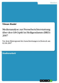 Medienanalyse zur Presseberichterstattung über den G8-Gipfel in Heiligendamm (BRD) 2007: Vor dem Hintergrund der Ausschreitungen in Rostock am 02.06.