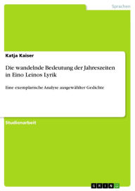 Die wandelnde Bedeutung der Jahreszeiten in Eino Leinos Lyrik: Eine exemplarische Analyse ausgewÃ¤hlter Gedichte Katja Kaiser Author