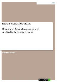 Besondere Behandlungsgruppen: Ausländische Strafgefangene Michael-Matthias Nordhardt Author