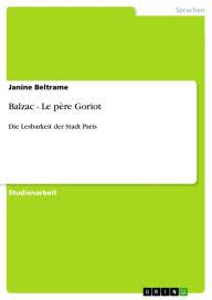 Balzac - Le pÃ¨re Goriot: Die Lesbarkeit der Stadt Paris Janine Beltrame Author