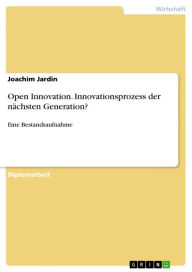 Open Innovation. Innovationsprozess der nächsten Generation?: Eine Bestandsaufnahme - Joachim Jardin