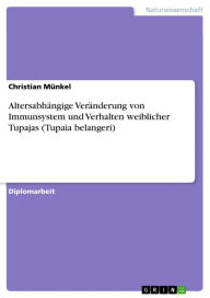 Altersabhängige Veränderung von Immunsystem und Verhalten weiblicher Tupajas (Tupaia belangeri) Christian Münkel Author