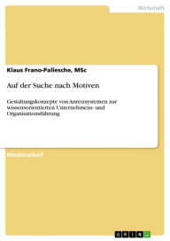 Auf der Suche nach Motiven: Gestaltungskonzepte von Anreizsystemen zur wissensorientierten Unternehmens- und Organisationsführung - Klaus Frano-Pallesche