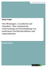 Otto Weiningers 'Geschlecht und Charakter': Eine exeplarische Untersuchung zur Verschränkung von modernem Geschlechterdiskurs und Antisemitismus Sonja