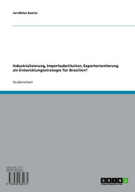 Industrialisierung, Importsubstitution, Exportorientierung als Entwicklungsstrategie für Brasilien? Jan-Niklas Bamler Author