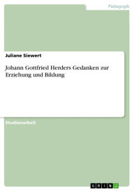 Johann Gottfried Herders Gedanken zur Erziehung und Bildung Juliane Siewert Author