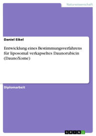 Entwicklung eines Bestimmungsverfahrens für liposomal verkapseltes Daunorubicin (DaunoXome) Daniel Eikel Author