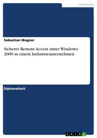 Sicherer Remote Access unter Windows 2000 in einem Industrieunternehmen Sebastian Wagner Author