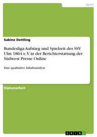 Bundesliga-Aufstieg und Spielzeit des SSV Ulm 1864 e.V. in der Berichterstattung der Südwest Presse Online: Eine qualitative Inhaltsanalyse Sabine Det