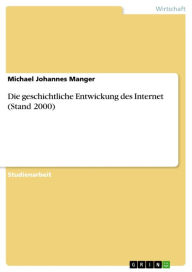 Die geschichtliche Entwickung des Internet (Stand 2000) Michael Johannes Manger Author
