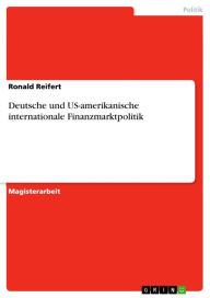 Deutsche und US-amerikanische internationale Finanzmarktpolitik Ronald Reifert Author