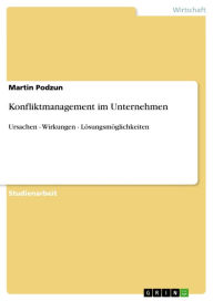 Konfliktmanagement im Unternehmen: Ursachen - Wirkungen - LÃ¶sungsmÃ¶glichkeiten Martin Podzun Author