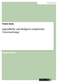 Jugendliche und Religion (empirische Untersuchung) Frank Stula Author