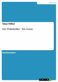 Der Politthriller - Ein Genre: Ein Genre Claus VÃ¶lker Author