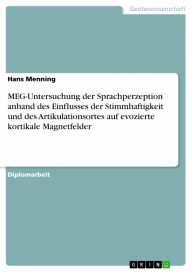 MEG-Untersuchung der Sprachperzeption anhand des Einflusses der Stimmhaftigkeit und des Artikulationsortes auf evozierte kortikale Magnetfelder Hans M