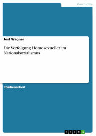 Die Verfolgung Homosexueller im Nationalsozialismus Jost Wagner Author