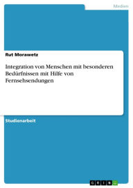 Integration von Menschen mit besonderen Bedürfnissen mit Hilfe von Fernsehsendungen - Rut Morawetz