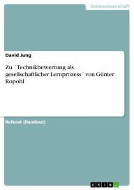 Zu ´Technikbewertung als gesellschaftlicher Lernprozess´ von Günter Ropohl - David Jung