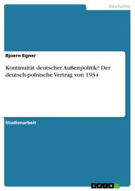 KontinuitÃ¤t deutscher AuÃ?enpolitik? Der deutsch-polnische Vertrag von 1934 Bjoern Egner Author