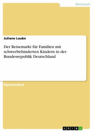 Der Reisemarkt fÃ¼r Familien mit schwerbehinderten Kindern in der Bundesrepublik Deutschland Juliane Laube Author
