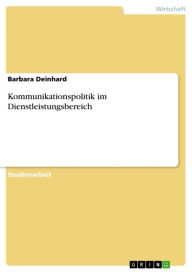 Kommunikationspolitik im Dienstleistungsbereich Barbara Deinhard Author