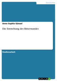Die Entstehung des Ritterstandes Anne Sophie GÃ¼nzel Author