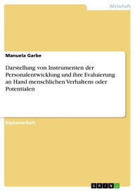 Darstellung von Instrumenten der Personalentwicklung und ihre Evaluierung an Hand menschlichen Verhaltens oder Potentialen Manuela Garbe Author