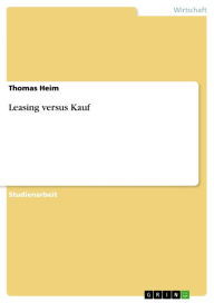 Leasing versus Kauf Thomas Heim Author