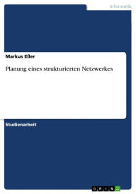 Planung eines strukturierten Netzwerkes Markus EÃ?er Author