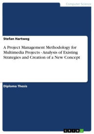 A Project Management Methodology for Multimedia Projects - Analysis of Existing Strategies and Creation of a New Concept: Analysis of Existing Strateg