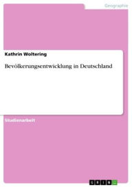 Bevölkerungsentwicklung in Deutschland Kathrin Woltering Author