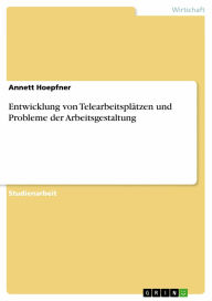 Entwicklung von Telearbeitsplätzen und Probleme der Arbeitsgestaltung Annett Hoepfner Author