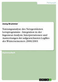 Nutzungsanalyse des Netzgestützten Lernprogramms - Integration in der Ingenieur-Analysis. Interpretationen und Auswertungen der aufgezeichneten Logfil