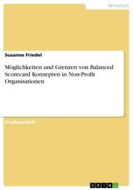 Möglichkeiten und Grenzen von Balanced Scorecard Konzepten in Non-Profit Organisationen Susanne Friedel Author